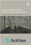 دانلود کتاب Posthumanism and the Massive Open Online Course: Contaminating the Subject of Global Education – پس از انسان گرایی...