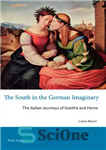 دانلود کتاب The South in the German Imaginary: The Italian Journeys of Goethe and Heine – جنوب در تخیل آلمانی:...