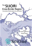 دانلود کتاب The SIJORI Cross-Border Region: Transnational Politics, Economics, and Culture – منطقه فرامرزی SIJORI: سیاست، اقتصاد و فرهنگ فراملی