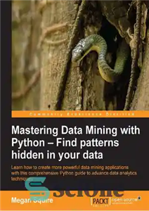 دانلود کتاب Mastering Data Mining with Python – Find Patterns Hidden in Your Data – تسلط بر داده کاوی با...