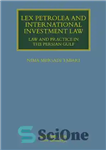 دانلود کتاب Lex Petrolea and International Investment Law: Law and Practice in the Persian Gulf – Lex Petrolea و حقوق...