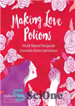 دانلود کتاب Making Love Potions: 64 All-Natural Recipes for Irresistible Herbal Aphrodisiacs – ساخت معجون های عشقی: 64 دستور العمل...