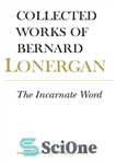 دانلود کتاب The Incarnate Word: Volume 8 (Collected Works of Bernard Lonergan) – کلمه تجسم: جلد 8 (مجموعه آثار برنارد...