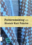 دانلود کتاب Patternmaking with Stretch Knit Fabrics: Studio Instant Access – الگوسازی با پارچه کشباف: دسترسی فوری استودیو