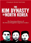 دانلود کتاب The Kim Dynasty of North Korea: The Notorious History of the Hermit KingdomÖs Supreme Leaders – سلسله کیم...