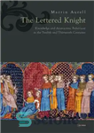 دانلود کتاب The Lettered Knight: Knowledge and aristocratic behaviour in the twelfth and thirteenth centuries – شوالیه نامه نگار: دانش...