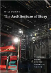 دانلود کتاب The Architecture of Story: A Technical Guide for the Dramatic Writer – معماری داستان: راهنمای فنی برای نویسنده...