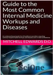 دانلود کتاب Guide to the Most Common Internal Medicine Workups and Diseases: An evidenced based guide for all healthcare providers...