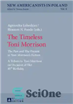 دانلود کتاب The Timeless Toni Morrison: The Past and The Present in Toni MorrisonÖs Fiction. A Tribute to Toni Morrison...