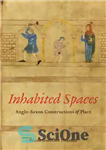 دانلود کتاب Inhabited Spaces: Anglo-Saxon Constructions of Place – فضاهای مسکونی: ساخت و سازهای آنگلوساکسون مکان