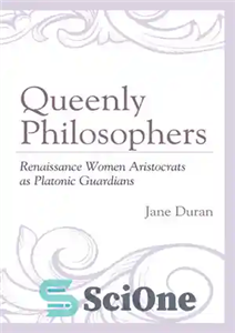 دانلود کتاب Queenly Philosophers: Renaissance Women Aristocrats as Platonic Guardians – فیلسوفان ملکه: زنان اشراف دوره رنسانس به عنوان نگهبانان...