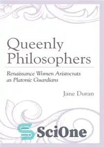 دانلود کتاب Queenly Philosophers: Renaissance Women Aristocrats as Platonic Guardians – فیلسوفان ملکه: زنان اشراف دوره رنسانس به عنوان نگهبانان...