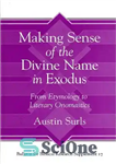 دانلود کتاب Making Sense of the Divine Name in the Book of Exodus: From Etymology to Literary Onomastics (Bulletin for...