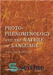 دانلود کتاب Proto-Phenomenology and the Nature of Language: Dwelling in Speech I – پیش پدیدارشناسی و ماهیت زبان: اقامت در...