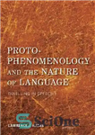 دانلود کتاب Proto-Phenomenology and the Nature of Language: Dwelling in Speech I – پیش پدیدارشناسی و ماهیت زبان: اقامت در...