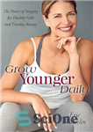 دانلود کتاب Grow Younger Daily: The Power of Imagery for Healthy Cells and Timeless Beauty – روزانه جوان تر شوید:...