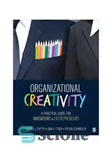 دانلود کتاب Organizational Creativity: A Practical Guide for Innovators & Entrepreneurs – خلاقیت سازمانی: راهنمای عملی برای نوآوران و کارآفرینان