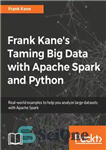 دانلود کتاب Frank Kane\’s Taming Big Data with Apache Spark and Python – رام کردن کلان داده توسط فرانک کین...