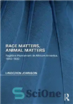 دانلود کتاب Race Matters, Animal Matters: Fugitive Humanism in African America, 1840-1930 – مسائل نژادی، مسائل حیوانی: اومانیسم فراری در...