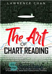 دانلود کتاب The Art of Chart Reading: A Complete Guide for Day Traders and Swing Traders of Forex, Futures, Stock...