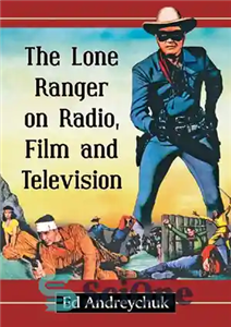 دانلود کتاب The Lone Ranger on Radio, Film and Television – تکاور تنها در رادیو، فیلم و تلویزیون