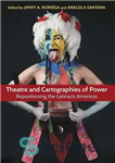 دانلود کتاب Theatre and Cartographies of Power: Repositioning the Latina/o Americas – تئاتر و نقشه برداری از قدرت: تغییر مکان...