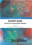 دانلود کتاب Security Blurs: The Politics of Plural Security Provision – تاری های امنیتی: سیاست تامین امنیت چندگانه