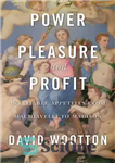 دانلود کتاب Power, Pleasure, and Profit: Insatiable Appetites from Machiavelli to Madison – قدرت، لذت و سود: اشتهای سیری ناپذیر...