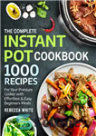 دانلود کتاب The Complete Instant Pot Cookbook 1000 Recipes: For Your Pressure Cooker With Effortless And Easy Beginners Meals –...