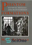 دانلود کتاب Phantom Formations: Aesthetic Ideology and the ‘Bildungsroman’ – شکل‌گیری‌های فانتوم: ایدئولوژی زیبایی‌شناختی و «Bildungsroman»