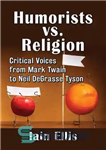 دانلود کتاب Humorists vs. Religion: Critical Voices from Mark Twain to Neil DeGrasse Tyson – طنزپردازان در برابر دین: صداهای...