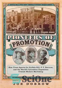 دانلود کتاب Pioneers of Promotion: How Press Agents for Buffalo Bill, P. T. Barnum, and the WorldÖs Columbian Exposition Created...