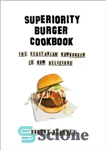 دانلود کتاب Superiority Burger Cookbook – کتاب آشپزی برگر برتری