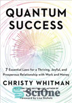 دانلود کتاب Quantum Success: 7 Essential Laws for a Thriving, Joyful, and Prosperous Relationship with Work and Money – موفقیت...