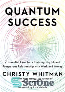 دانلود کتاب Quantum Success: 7 Essential Laws for a Thriving, Joyful, and Prosperous Relationship with Work and Money – موفقیت...