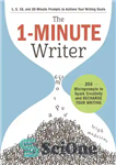 دانلود کتاب The 1-Minute Writer: 396 Microprompts to Spark Creativity and Recharge Your Writing – نویسنده 1 دقیقه ای: 396...