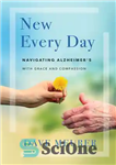 دانلود کتاب New every day : navigating Alzheimer’s with grace and compassion – هر روز جدید: پیمایش آلزایمر با لطف...
