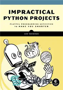 دانلود کتاب Impractical Python Projects: Playful Programming Activities to Make You Smarter – پروژه های غیرعملی پایتون: فعالیت های برنامه...