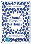 دانلود کتاب Orange Blossom & Honey: Magical Moroccan recipes from the souks to the Sahara – شکوفه و عسل پرتقال:...