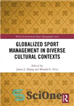 دانلود کتاب Globalized Sport Management in Diverse Cultural Contexts – مدیریت جهانی شده ورزش در زمینه های فرهنگی متنوع