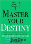 دانلود کتاب Master Your Destiny: A Practical Guide to Rewrite Your Story and Become the Person You Want to Be...