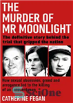 دانلود کتاب The Murder of Mr Moonlight: how sexual obsession, greed and arrogance led to the killing of an innocent...