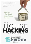 دانلود کتاب The House Hacking Strategy: How to Use Your Home to Achieve Financial Freedom – استراتژی هک کردن خانه:...