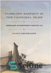 دانلود کتاب Pursuing Respect in the Cannibal Isles: Americans in Nineteenth-Century Fiji – دنبال احترام در جزایر آدمخوار: آمریکایی ها...