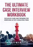 دانلود کتاب The Ultimate Case Interview Workbook: Exclusive Cases and Problems for Interviews at Top Consulting Firms – کتاب کار...