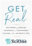 دانلود کتاب Get Real: The Power of Genuine Leadership, A Transparent Culture, And an Authentic You – واقعی باشید: قدرت...