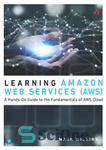 دانلود کتاب Learning Amazon Web Services (AWS): A Hands-On Guide to the Fundamentals of AWS Cloud – یادگیری خدمات وب...