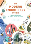 دانلود کتاب The modern embroidery studio : 20 stylish designs to stitch, wear, and share – استودیو گلدوزی مدرن: 20...