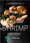 دانلود کتاب The Ultimate Shrimp Delicacy: 25 Delicious Shrimp Recipes that Would make you Wriggle Your Toes – نهایت لذیذ...