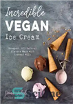 دانلود کتاب Incredible Vegan Ice Cream: Decadent, All-Natural Flavors Made with Coconut Milk – بستنی گیاهی باورنکردنی: طعم‌های منحط و...